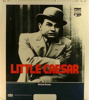 Little Caesar - A Captivating Noir Precursor With Gritty Realism and Thrilling Violence!