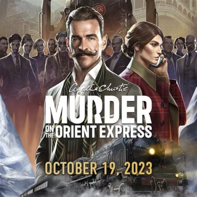 Murder on the Orient Express - A Luxurious Thriller Filled With Intrigue and Suspense!